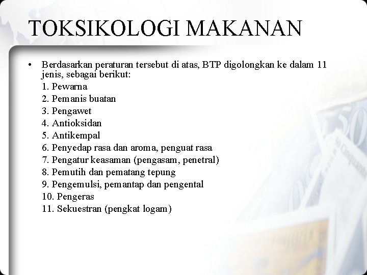 TOKSIKOLOGI MAKANAN • Berdasarkan peraturan tersebut di atas, BTP digolongkan ke dalam 11 jenis, TOKSIKOLOGI MAKANAN • Berdasarkan peraturan tersebut di atas, BTP digolongkan ke dalam 11 jenis,
