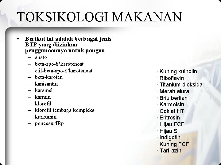 TOKSIKOLOGI MAKANAN • Berikut ini adalah berbagai jenis BTP yang diizinkan penggunaannya untuk pangan