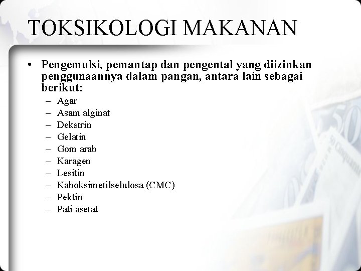 TOKSIKOLOGI MAKANAN • Pengemulsi, pemantap dan pengental yang diizinkan penggunaannya dalam pangan, antara lain