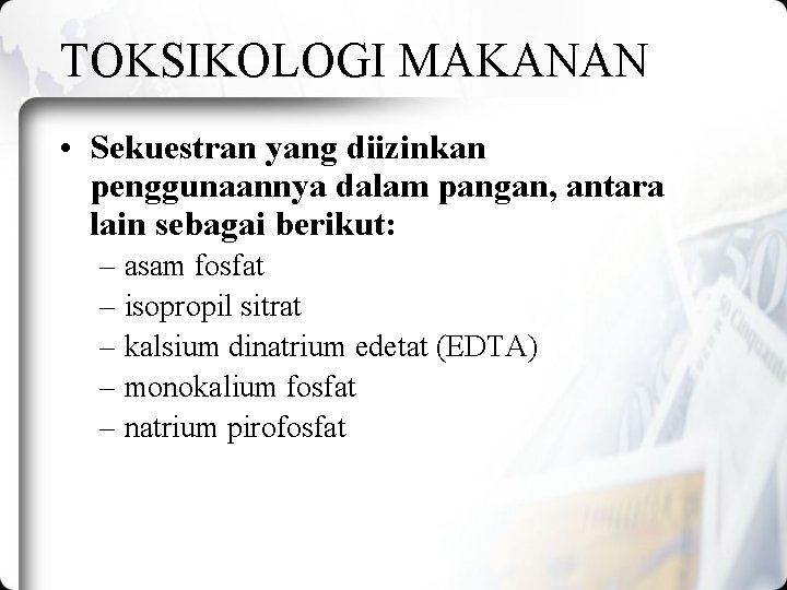 TOKSIKOLOGI MAKANAN • Sekuestran yang diizinkan penggunaannya dalam pangan, antara lain sebagai berikut: – TOKSIKOLOGI MAKANAN • Sekuestran yang diizinkan penggunaannya dalam pangan, antara lain sebagai berikut: –