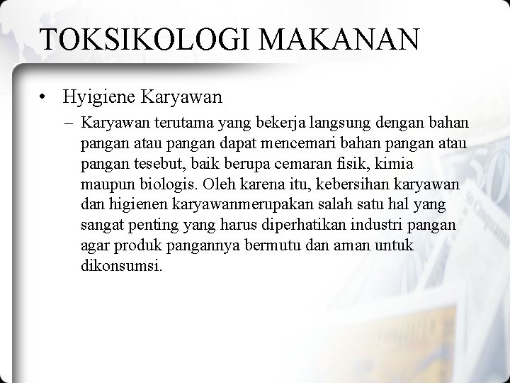 TOKSIKOLOGI MAKANAN • Hyigiene Karyawan – Karyawan terutama yang bekerja langsung dengan bahan pangan