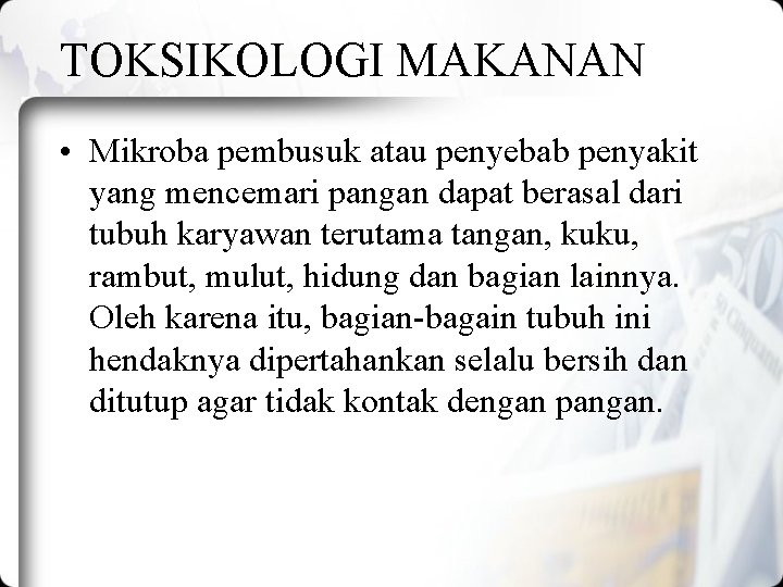 TOKSIKOLOGI MAKANAN • Mikroba pembusuk atau penyebab penyakit yang mencemari pangan dapat berasal dari