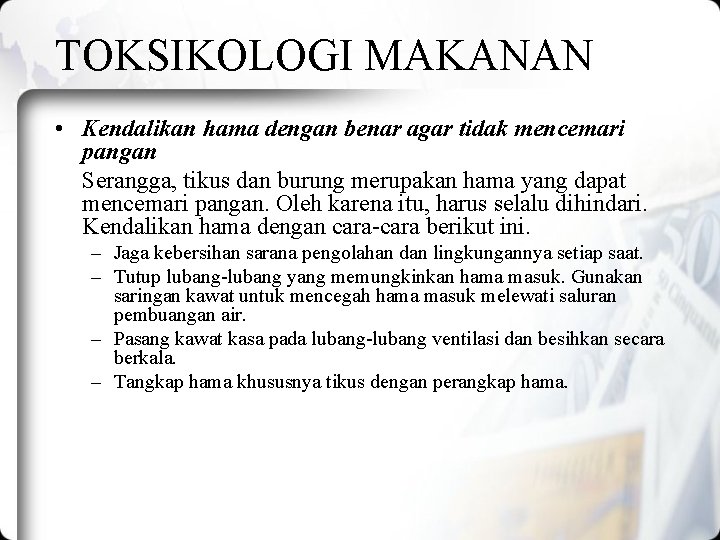 TOKSIKOLOGI MAKANAN • Kendalikan hama dengan benar agar tidak mencemari pangan Serangga, tikus dan