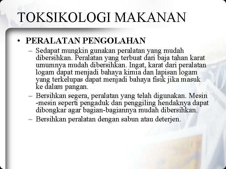 TOKSIKOLOGI MAKANAN • PERALATAN PENGOLAHAN – Sedapat mungkin gunakan peralatan yang mudah dibersihkan. Peralatan