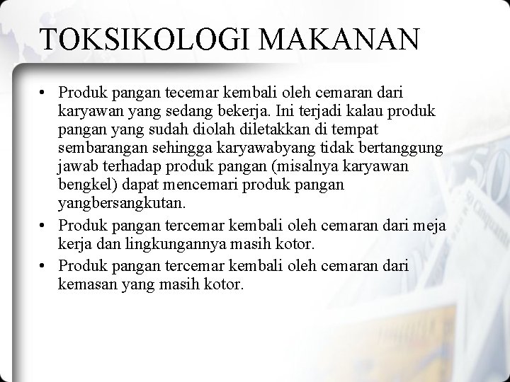 TOKSIKOLOGI MAKANAN • Produk pangan tecemar kembali oleh cemaran dari karyawan yang sedang bekerja.