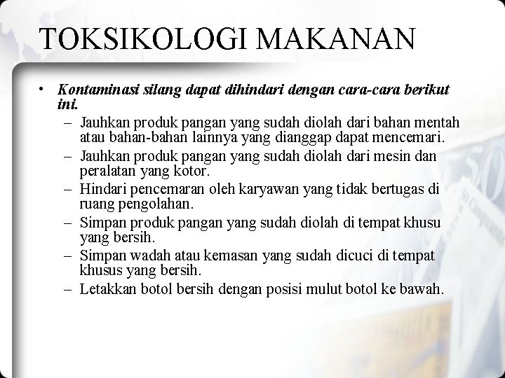 TOKSIKOLOGI MAKANAN • Kontaminasi silang dapat dihindari dengan cara-cara berikut ini. – Jauhkan produk