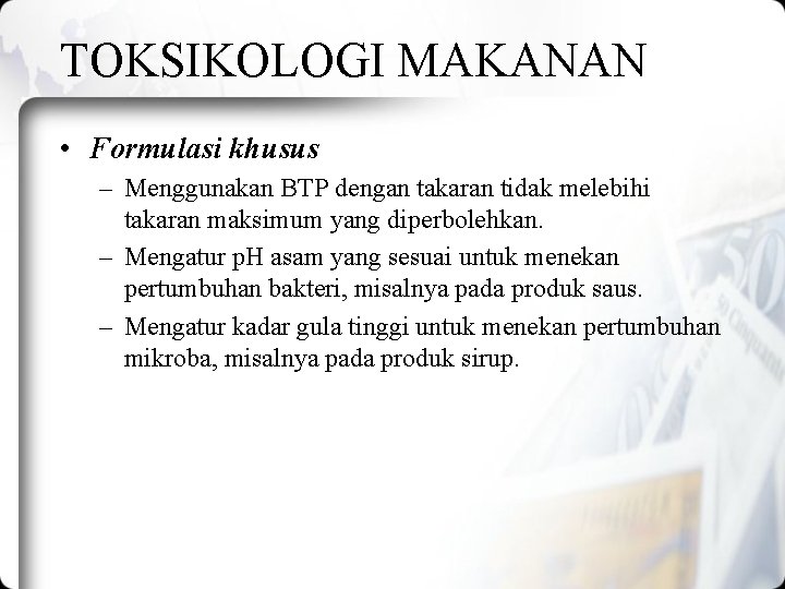 TOKSIKOLOGI MAKANAN • Formulasi khusus – Menggunakan BTP dengan takaran tidak melebihi takaran maksimum