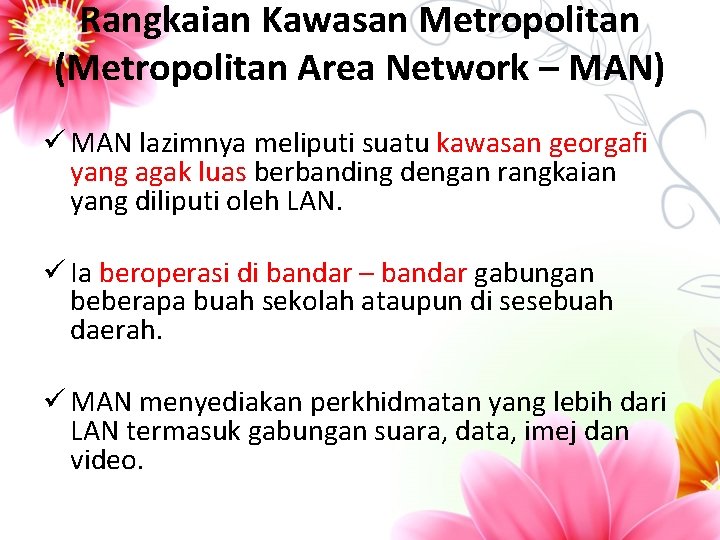 Rangkaian Kawasan Metropolitan (Metropolitan Area Network – MAN) ü MAN lazimnya meliputi suatu kawasan