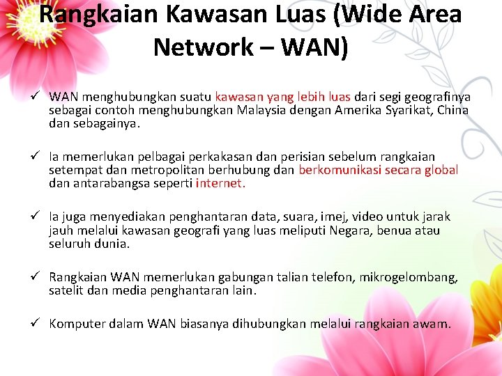 Rangkaian Kawasan Luas (Wide Area Network – WAN) ü WAN menghubungkan suatu kawasan yang