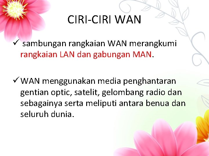 CIRI-CIRI WAN ü sambungan rangkaian WAN merangkumi rangkaian LAN dan gabungan MAN. ü WAN