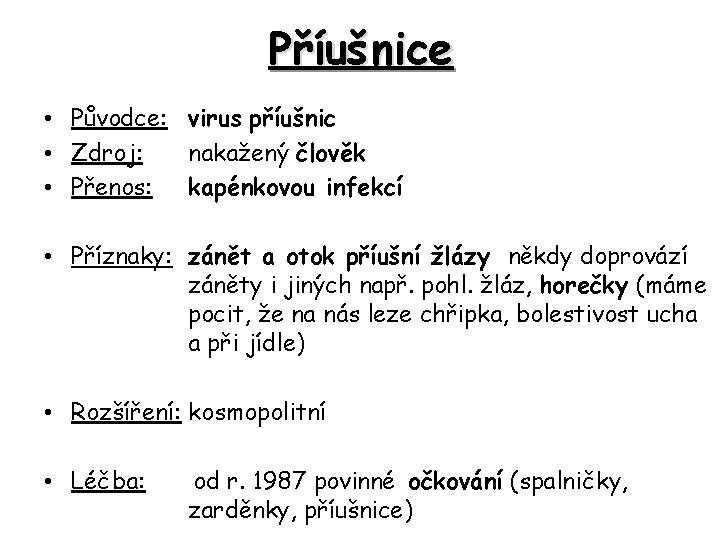 Příušnice • Původce: virus příušnic • Zdroj: nakažený člověk • Přenos: kapénkovou infekcí •