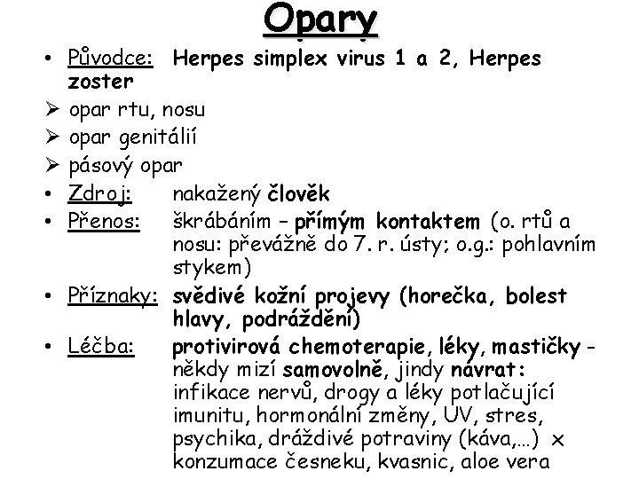Opary • Původce: Herpes simplex virus 1 a 2, Herpes zoster Ø opar rtu,