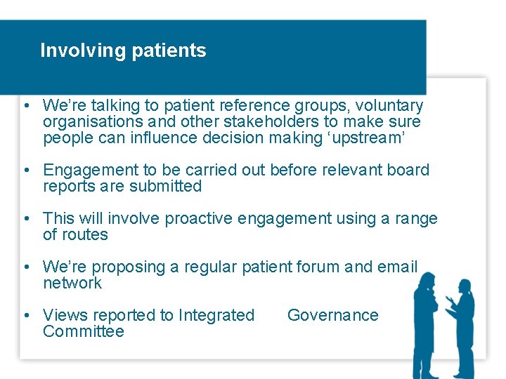 Involving patients • We’re talking to patient reference groups, voluntary organisations and other stakeholders