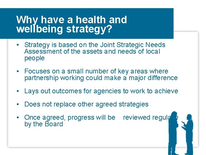 Why have a health and wellbeing strategy? • Strategy is based on the Joint