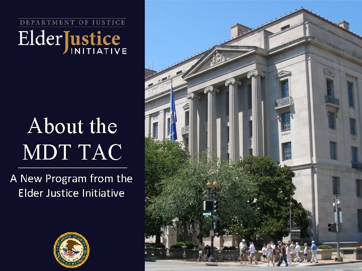 About the MDT TAC A New Program from the Elder Justice Initiative MDT TAC