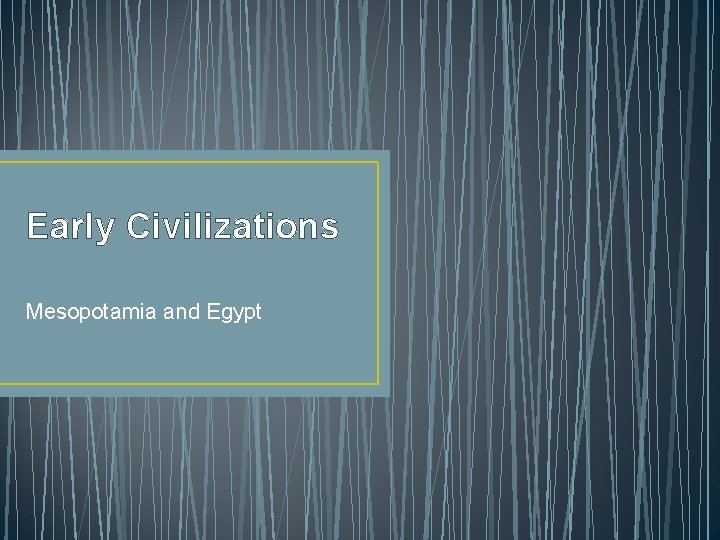 Early Civilizations Mesopotamia and Egypt 