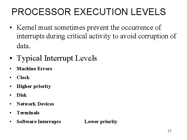 PROCESSOR EXECUTION LEVELS • Kernel must sometimes prevent the occurrence of interrupts during critical