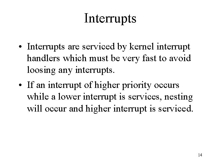 Interrupts • Interrupts are serviced by kernel interrupt handlers which must be very fast