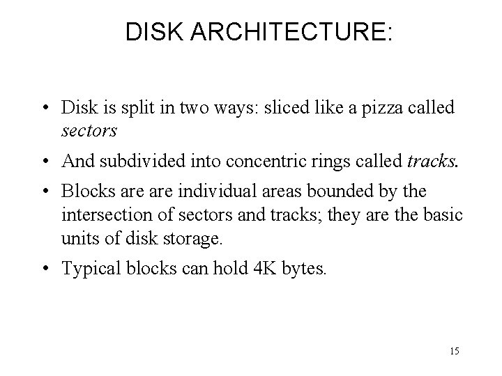 DISK ARCHITECTURE: • Disk is split in two ways: sliced like a pizza called