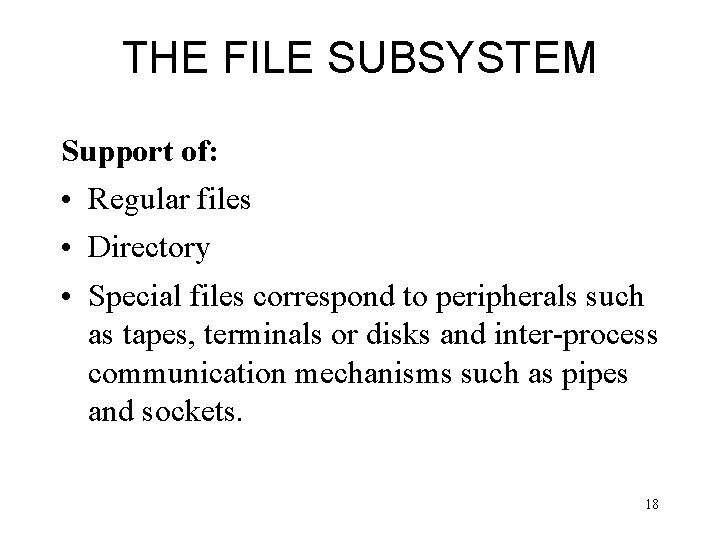 THE FILE SUBSYSTEM Support of: • Regular files • Directory • Special files correspond