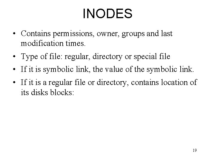 INODES • Contains permissions, owner, groups and last modification times. • Type of file: