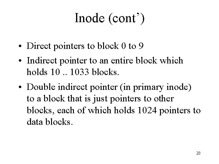 Inode (cont’) • Direct pointers to block 0 to 9 • Indirect pointer to