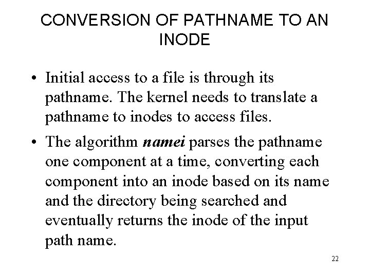 CONVERSION OF PATHNAME TO AN INODE • Initial access to a file is through