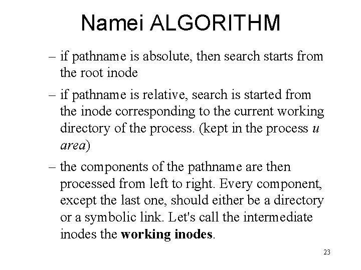 Namei ALGORITHM – if pathname is absolute, then search starts from the root inode