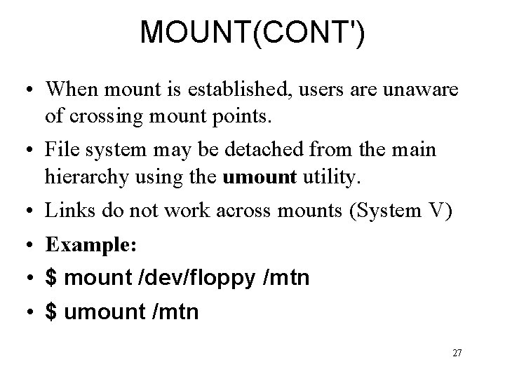 MOUNT(CONT') • When mount is established, users are unaware of crossing mount points. •