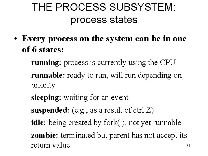 THE PROCESS SUBSYSTEM: process states • Every process on the system can be in