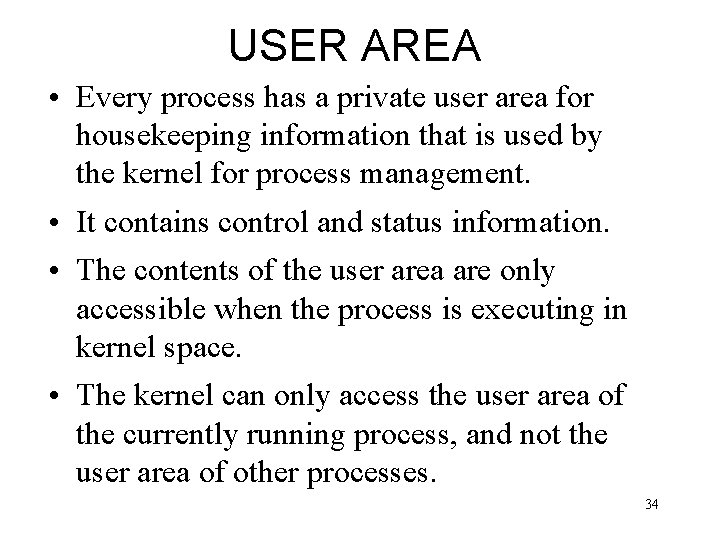 USER AREA • Every process has a private user area for housekeeping information that