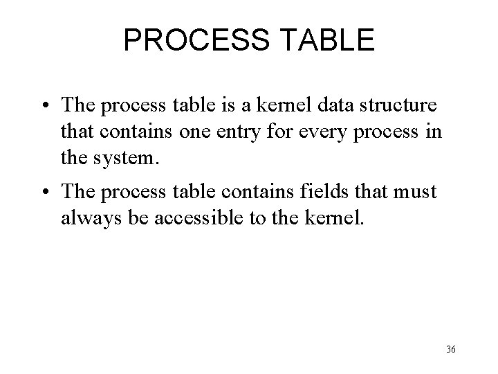 PROCESS TABLE • The process table is a kernel data structure that contains one