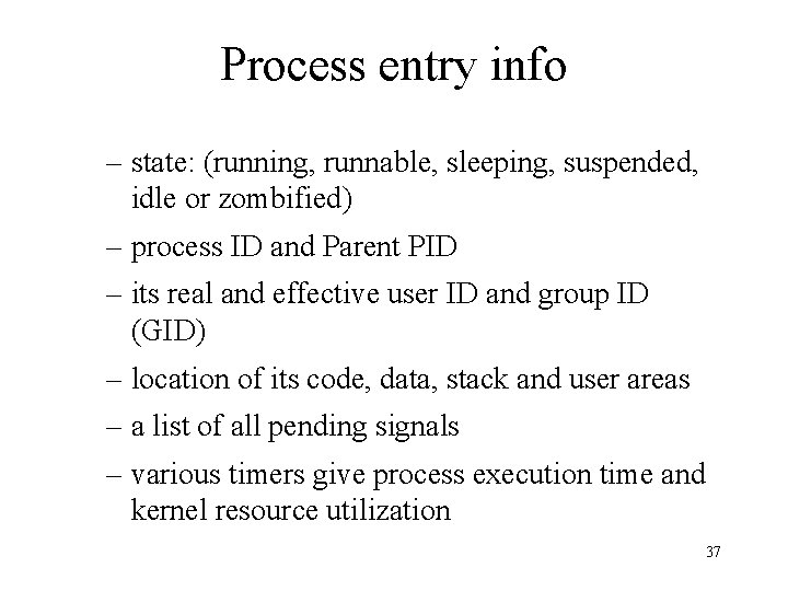 Process entry info – state: (running, runnable, sleeping, suspended, idle or zombified) – process