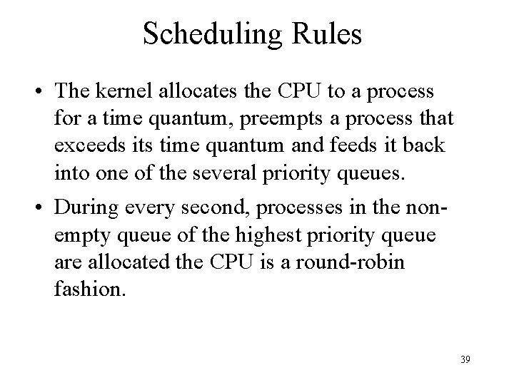 Scheduling Rules • The kernel allocates the CPU to a process for a time
