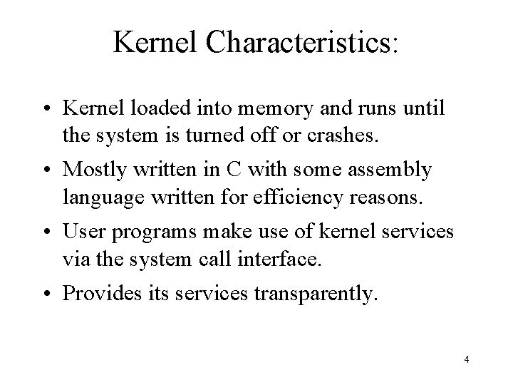 Kernel Characteristics: • Kernel loaded into memory and runs until the system is turned