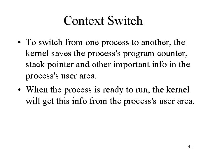 Context Switch • To switch from one process to another, the kernel saves the