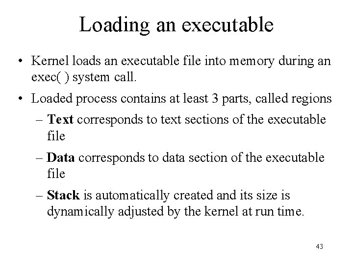 Loading an executable • Kernel loads an executable file into memory during an exec(
