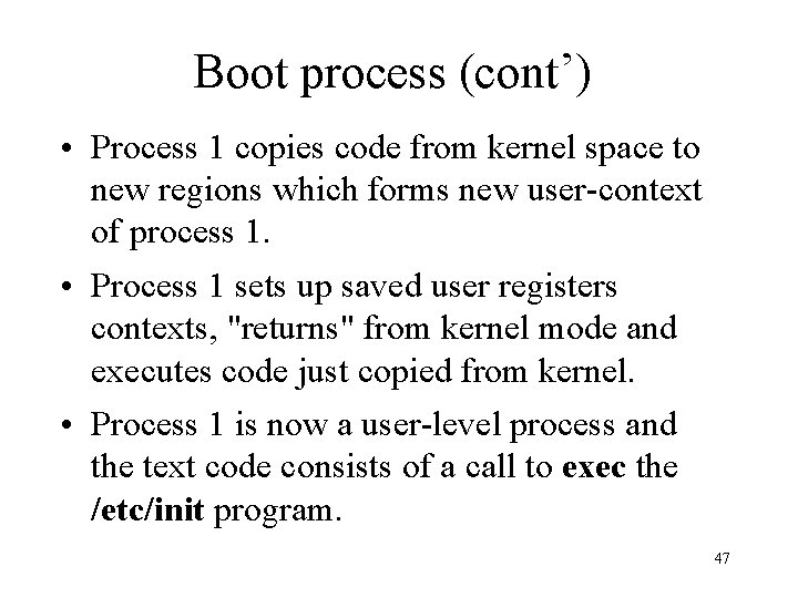 Boot process (cont’) • Process 1 copies code from kernel space to new regions