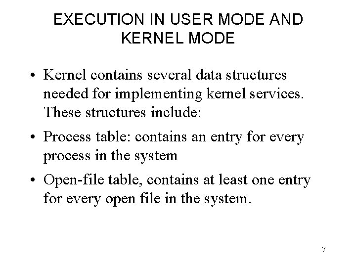 EXECUTION IN USER MODE AND KERNEL MODE • Kernel contains several data structures needed