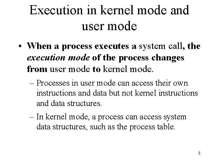 Execution in kernel mode and user mode • When a process executes a system