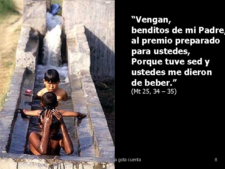 “Vengan, benditos de mi Padre, al premio preparado para ustedes, Porque tuve sed y