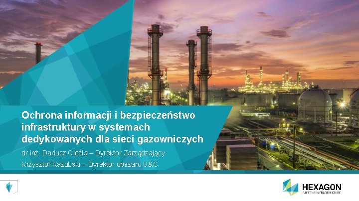 Ochrona informacji i bezpieczeństwo infrastruktury w systemach dedykowanych dla sieci gazowniczych dr inż. Dariusz