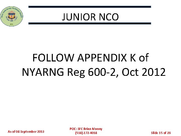 JUNIOR NCO FOLLOW APPENDIX K of NYARNG Reg 600 -2, Oct 2012 As of