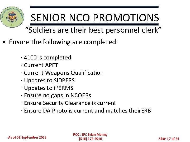 SENIOR NCO PROMOTIONS “Soldiers are their best personnel clerk” • Ensure the following are