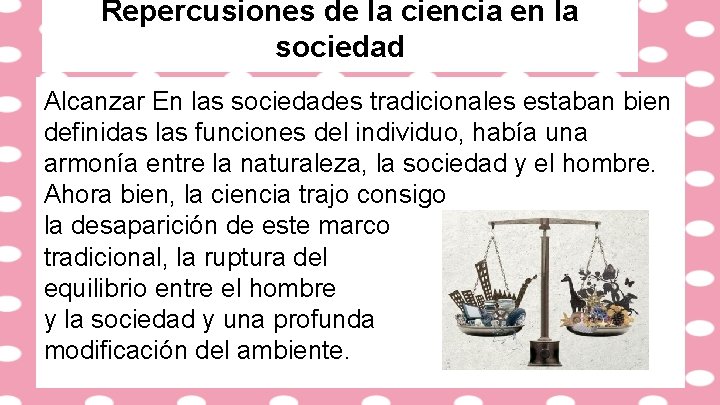 Repercusiones de la ciencia en la sociedad Alcanzar En las sociedades tradicionales estaban bien