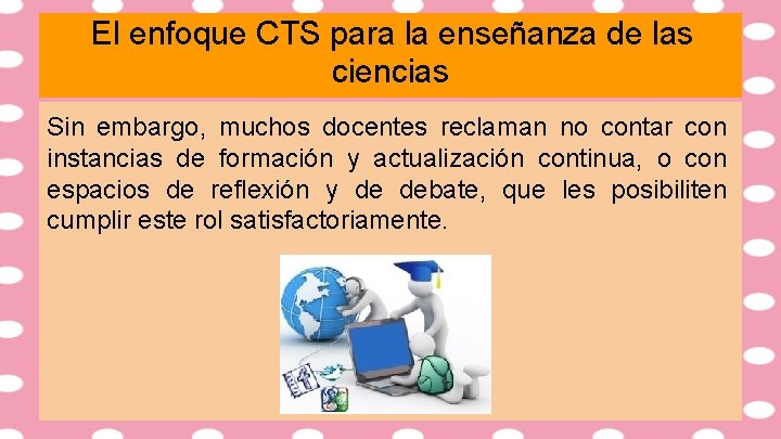 El enfoque CTS para la enseñanza de las ciencias Sin embargo, muchos docentes reclaman