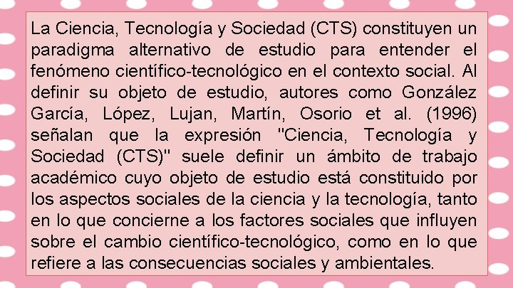 La Ciencia, Tecnología y Sociedad (CTS) constituyen un paradigma alternativo de estudio para entender