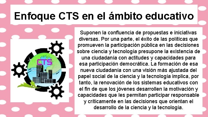Enfoque CTS en el ámbito educativo Suponen la confluencia de propuestas e iniciativas diversas.