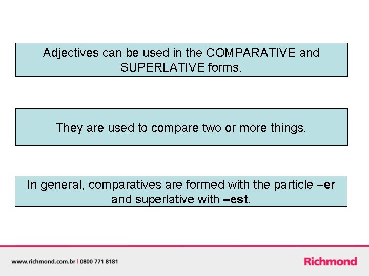 Adjectives can be used in the COMPARATIVE and SUPERLATIVE forms. They are used to Adjectives can be used in the COMPARATIVE and SUPERLATIVE forms. They are used to