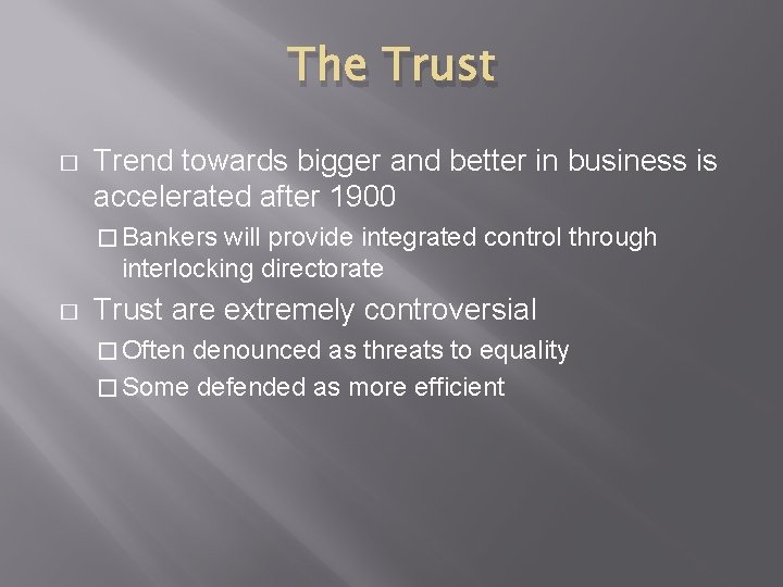 The Trust � Trend towards bigger and better in business is accelerated after 1900 The Trust � Trend towards bigger and better in business is accelerated after 1900
